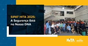 Leia mais sobre o artigo SIPAT HITA 2025: a segurança está no nosso DNA